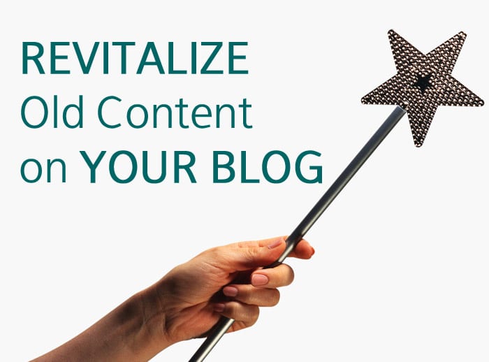 Revitalize Old Content On Your Blog